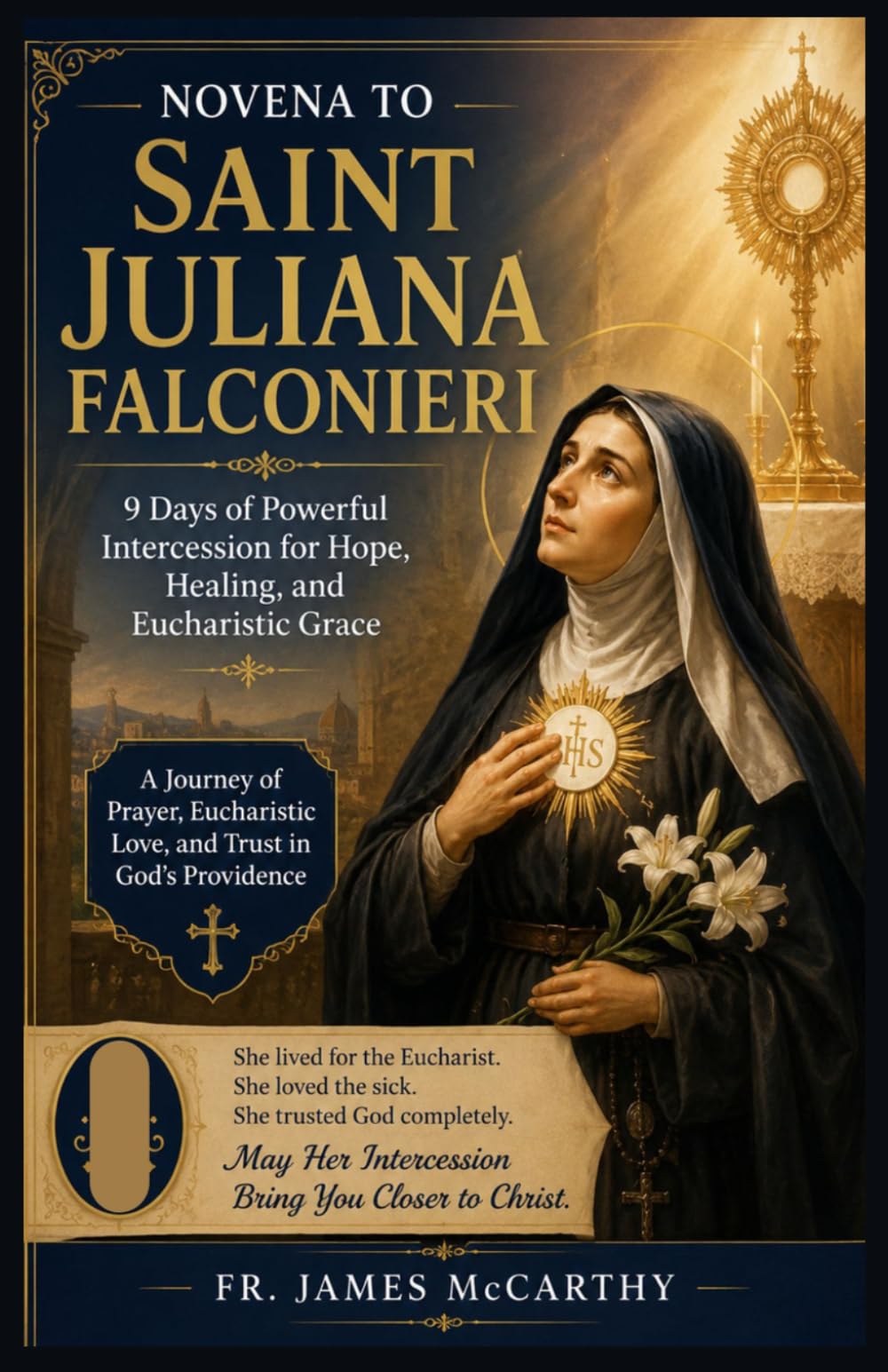 NOVENA TO SAINT JULIANA FALCONIERI: 9 Days of Powerful Intercession for Hope, Healing, and Eucharistic Grace (Christian Religious Series)