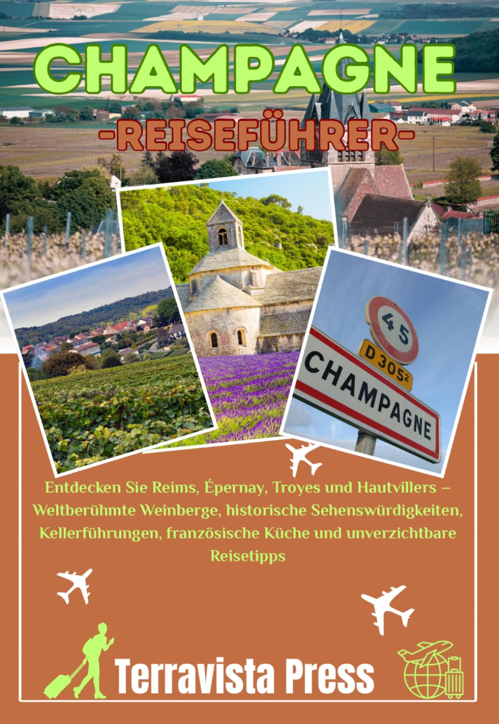 CHAMPAGNE REISEFÜHRER 2026: Entdecken Sie Reims, Épernay, Troyes und Hautvillers – Weltberühmte Weinberge, historische Sehenswürdigkeiten, ... Küche und unverzichtbare Reisetipps