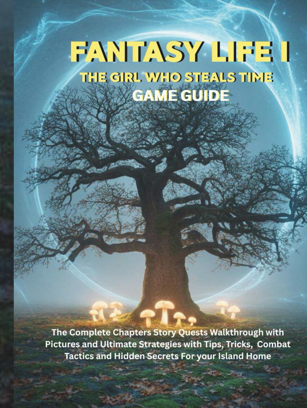 FANTASY LIFE I: THE GIRL WHO STEALS TIME: The complete Chapters Story Quests Walkthrough with pictures and ultimate strategies with Tips, Tricks, ... (Strategy guide and computer video games)      Hardcover – July 1, 2025