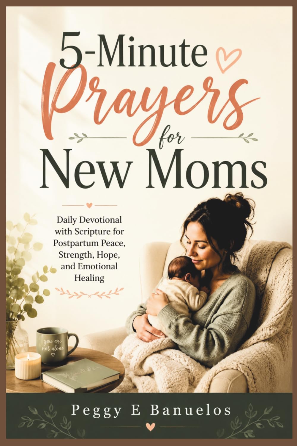 5-Minute Prayers for New Moms: Daily Devotional with Scripture for Postpartum Peace, Strength, Hope, and Emotional Healing