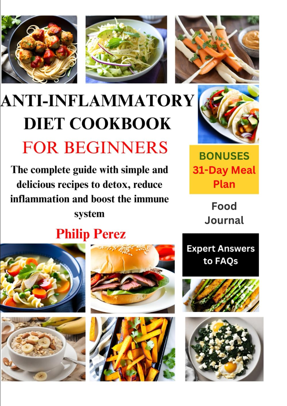 ANTI-INFLAMMATORY DIET COOKBOOK FOR BEGINNERS: The complete guide with simple and delicious recipes to detox, reduce inflammation and boost the immune system