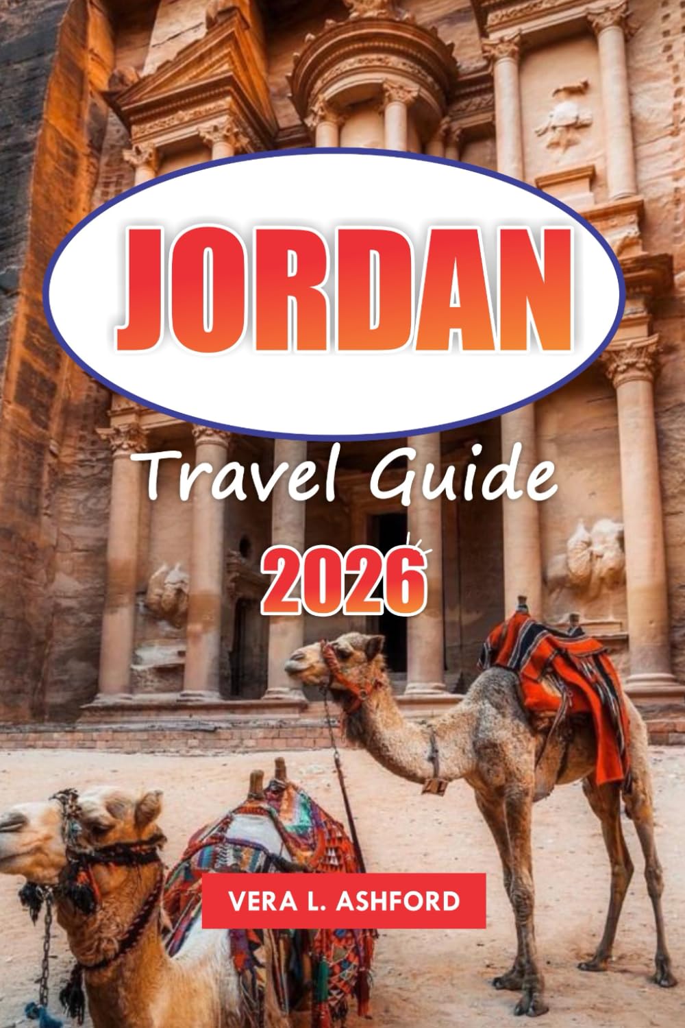 Jordan Travel Guide 2026: Explore the Wonders of Petra, Wadi Rum, and the Dead Sea, Historical Sites in the Heart of the Middle East