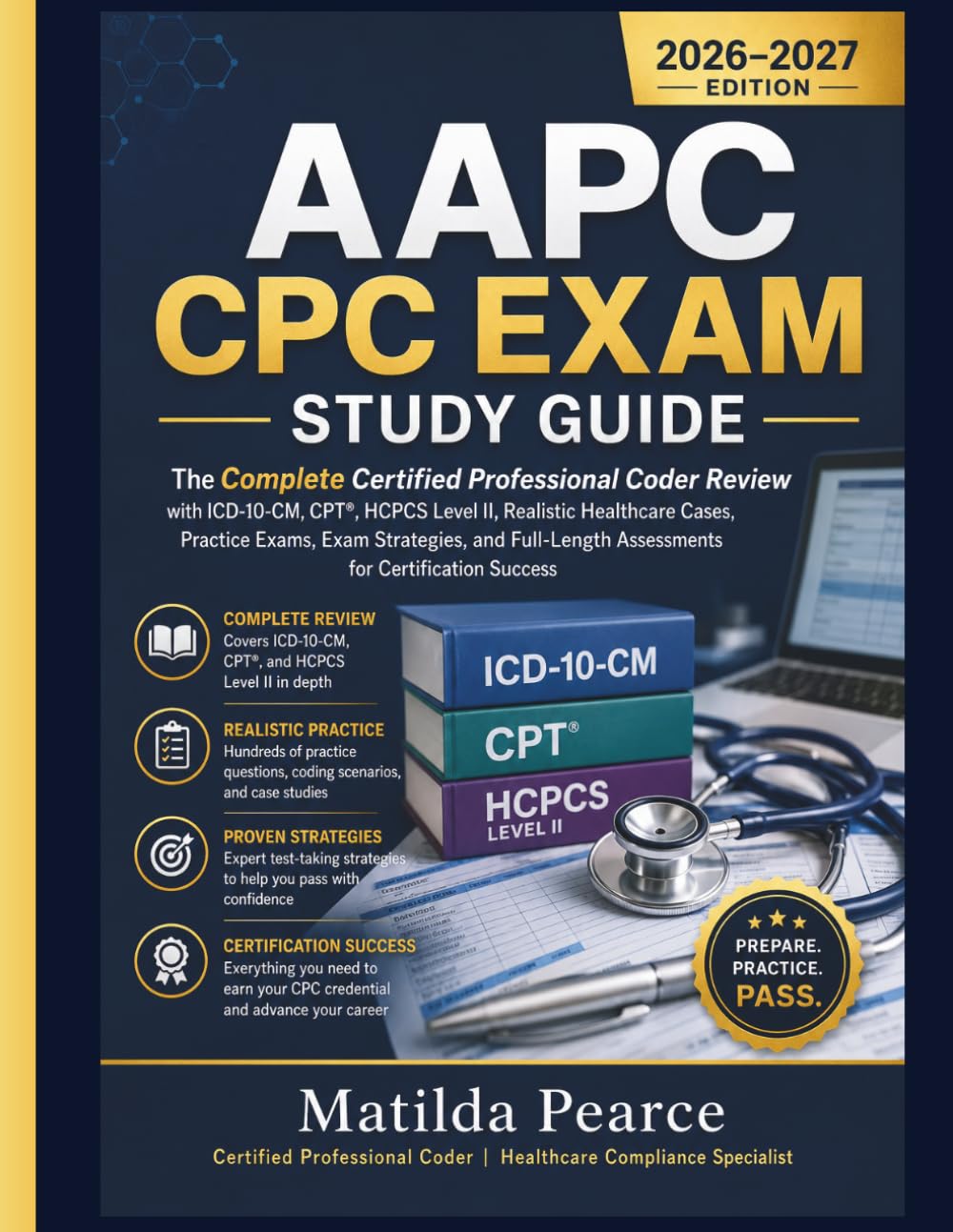 AAPC CPC EXAM STUDY GUIDE: The Complete Certified Professional Coder Review with ICD-10-CM, CPT®, HCPCS Level II, Realistic Healthcare Cases, Practice ... Success (Matilda Pearce Guidelines)