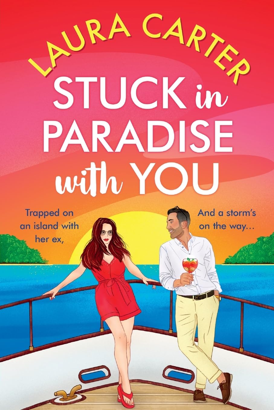 Stuck in Paradise with You: An utterly gorgeous, uplifting, escapist romantic comedy from Laura Carter