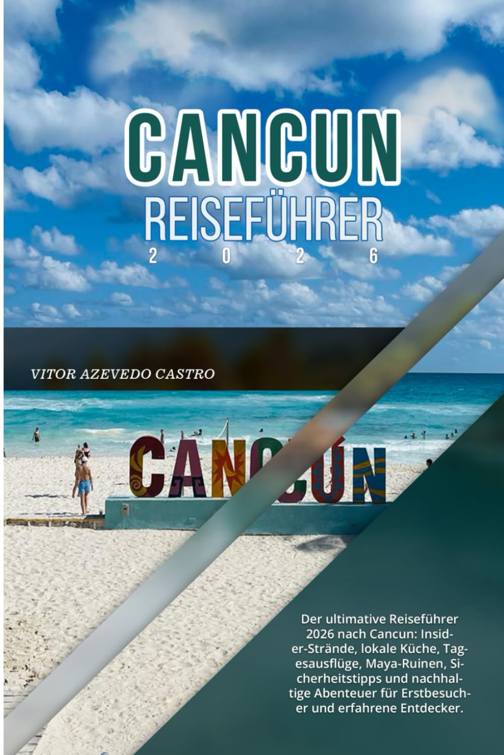 CANCUN REISEFÜHRER 2026: Der ultimative Reiseführer 2026 nach Cancun: Insider-Strände, lokale Küche, Tagesausflüge, Maya-Ruinen, Sicherheitstipps und ... für Erstbesucher und erfahrene Entdecker.