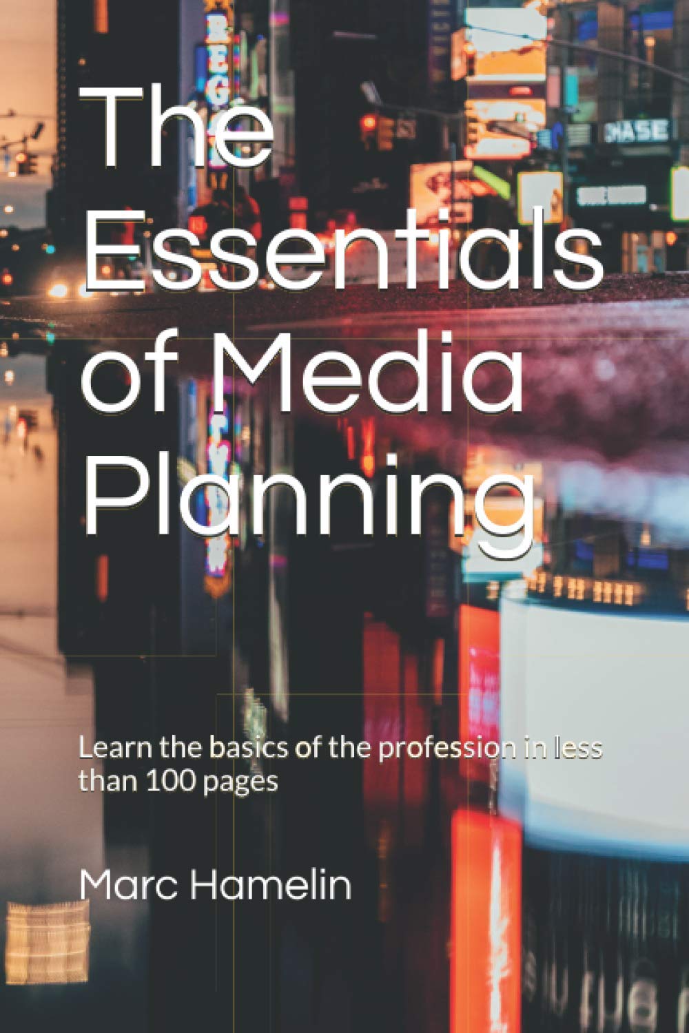 The Essentials of Media Planning: Learn the basics of the profession in less than 100 pages