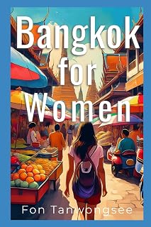 Bangkok for Women (Thailand Travel Guide)