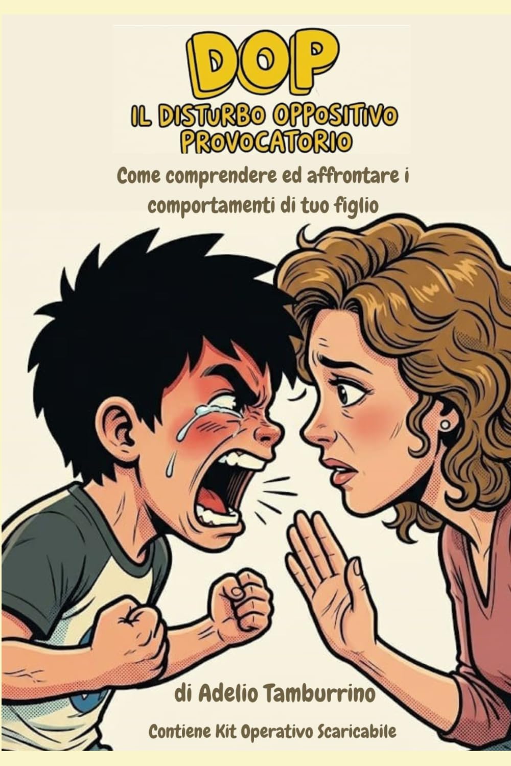 DOP: IL DISTURBO OPPOSITIVO PROVOCATORIO: Come comprendere ed affrontare i comportamenti di tuo figlio - Contiene Kit Operativo Scaricabile (Scuola in Pratica)