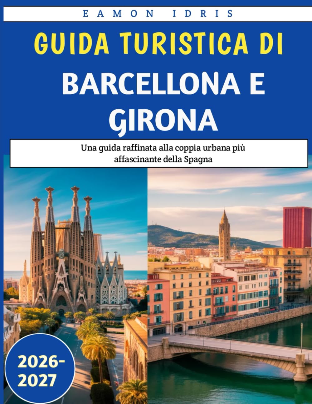 Guida turistica di Barcellona e Girona 2026-2027: Una guida raffinata alla coppia urbana più affascinante della Spagna