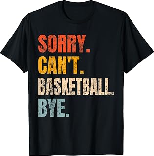 Sorry Can't Basketball Bye Retro Basketball Player Lovers T-Shirt