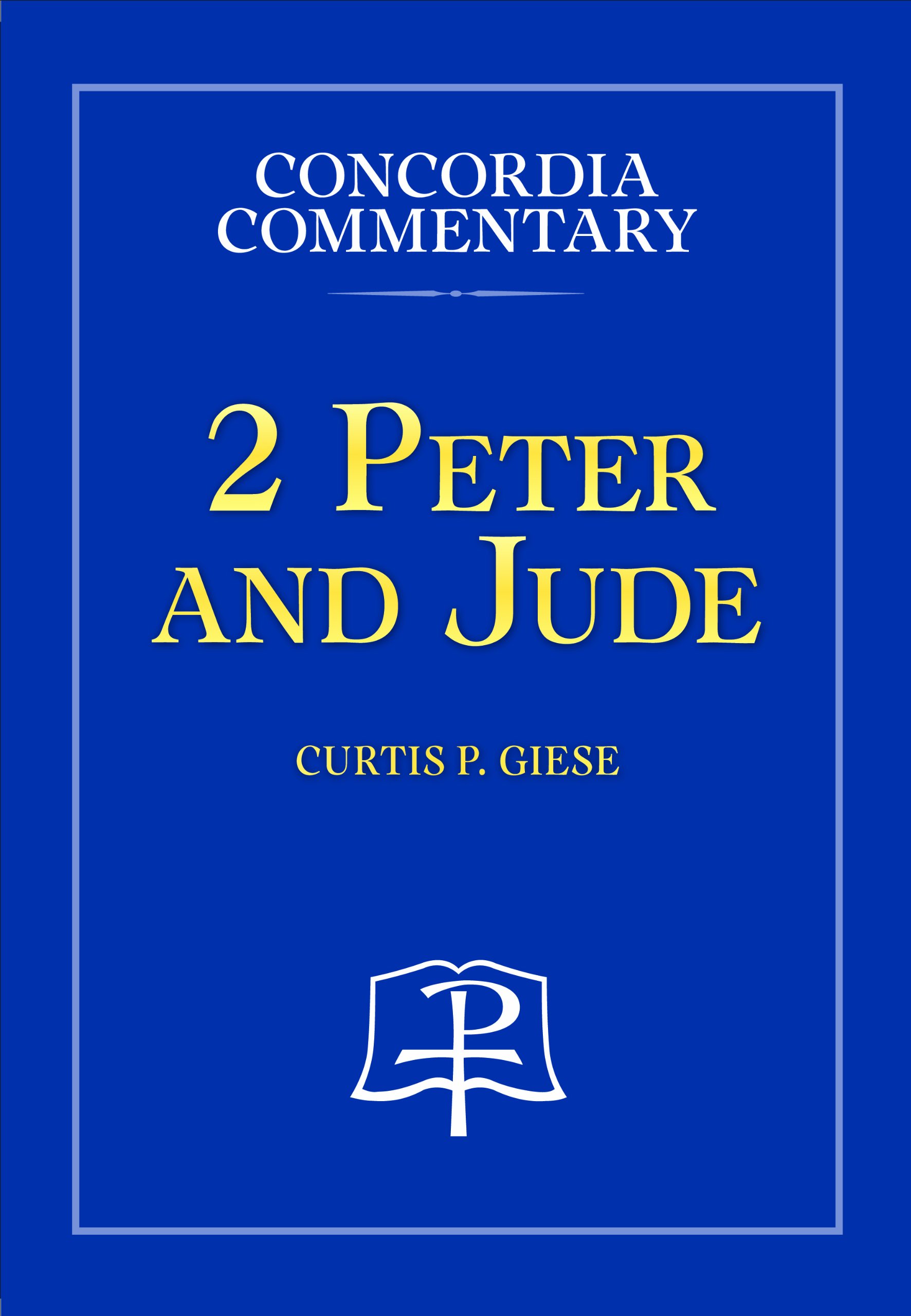 2 Peter and Jude - Concordia Commentary (Concordia Commentary: a Theological Exposition of Sacred Scripture)
