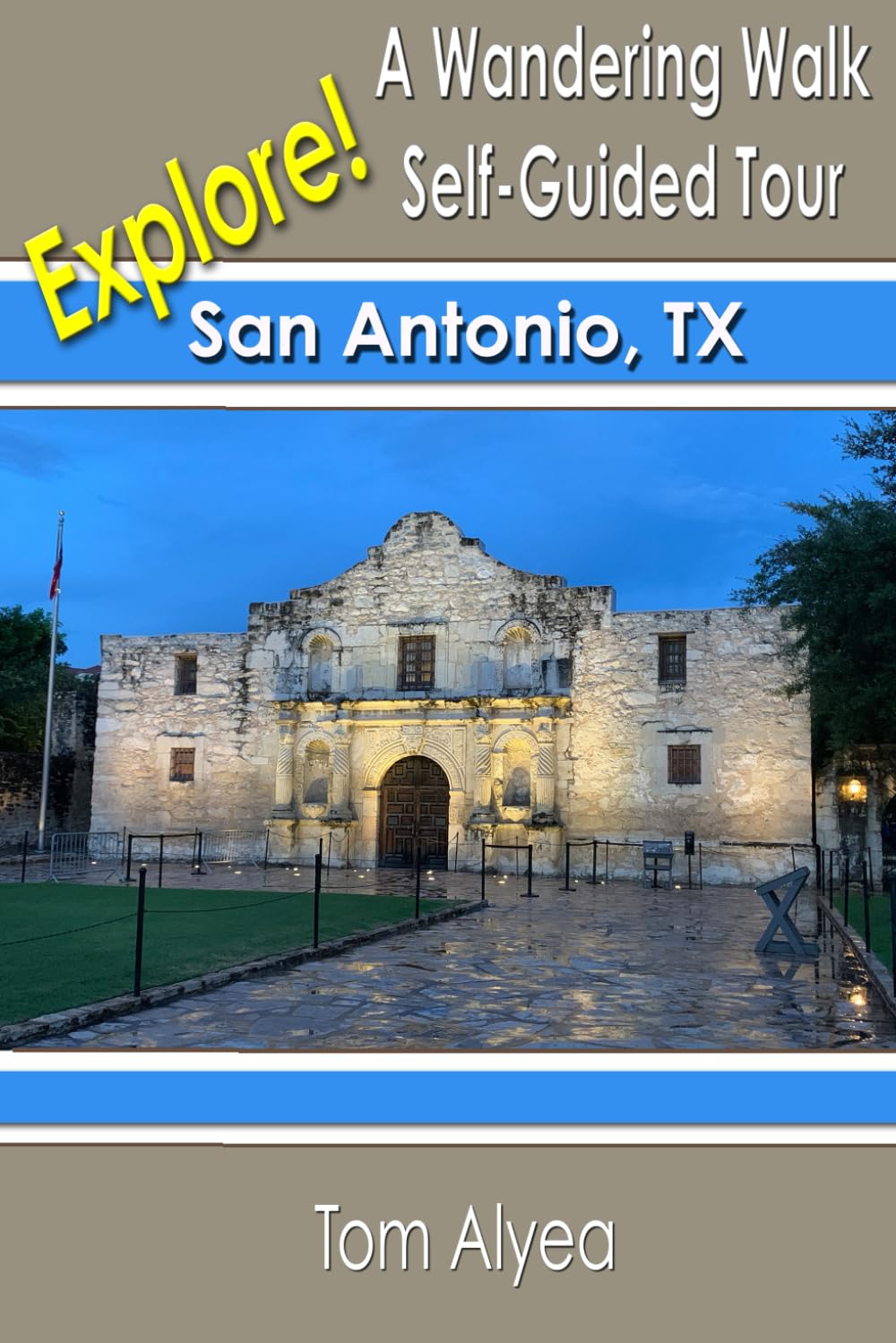 Explore! San Antonio, TX: A Wandering Walk Self-Guided Tour (A Wandering Walk Guidebook)