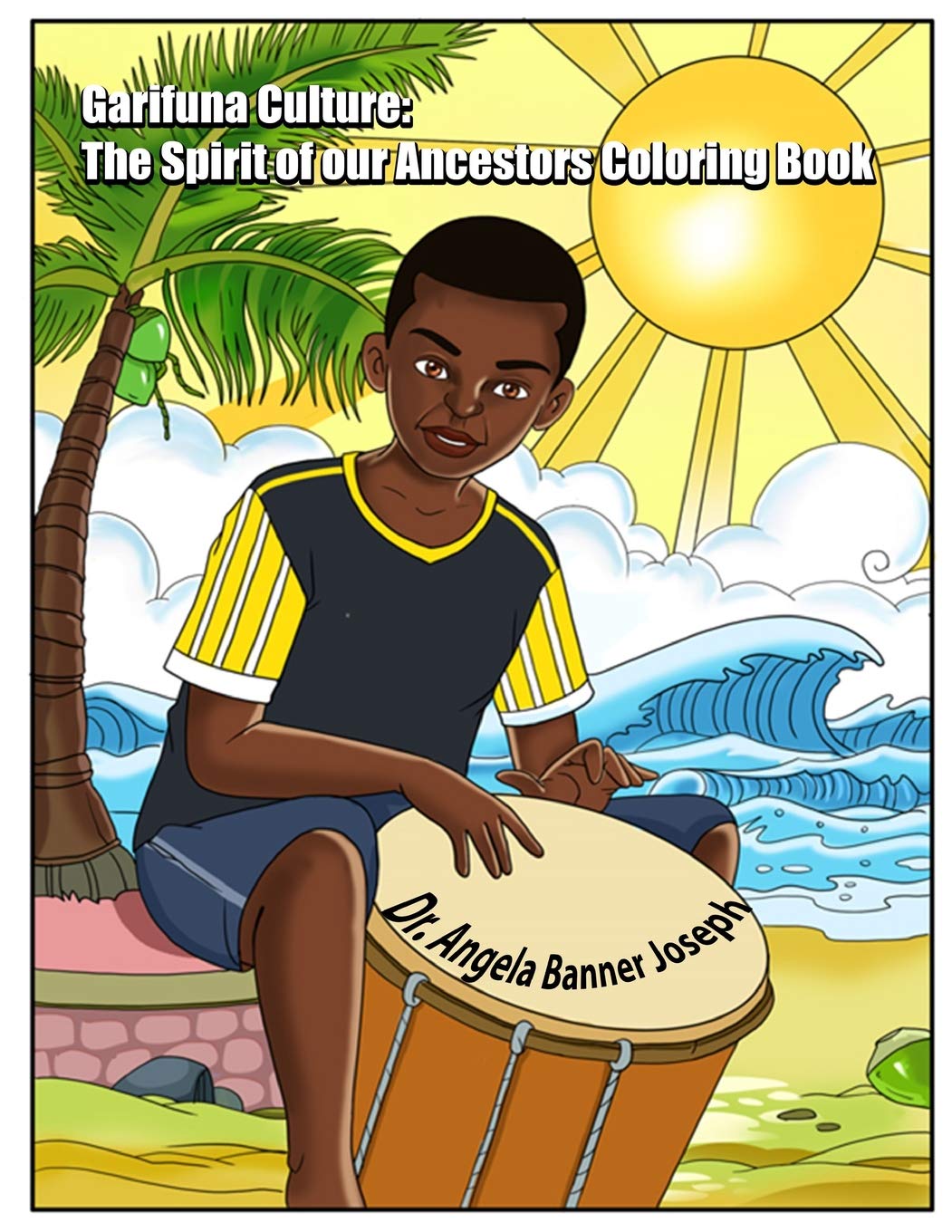 Garifuna Culture: The Spirit of Our Ancestors Coloring Book (The Belizean Cultures Coloring Book Series is designed for both children and adults.)