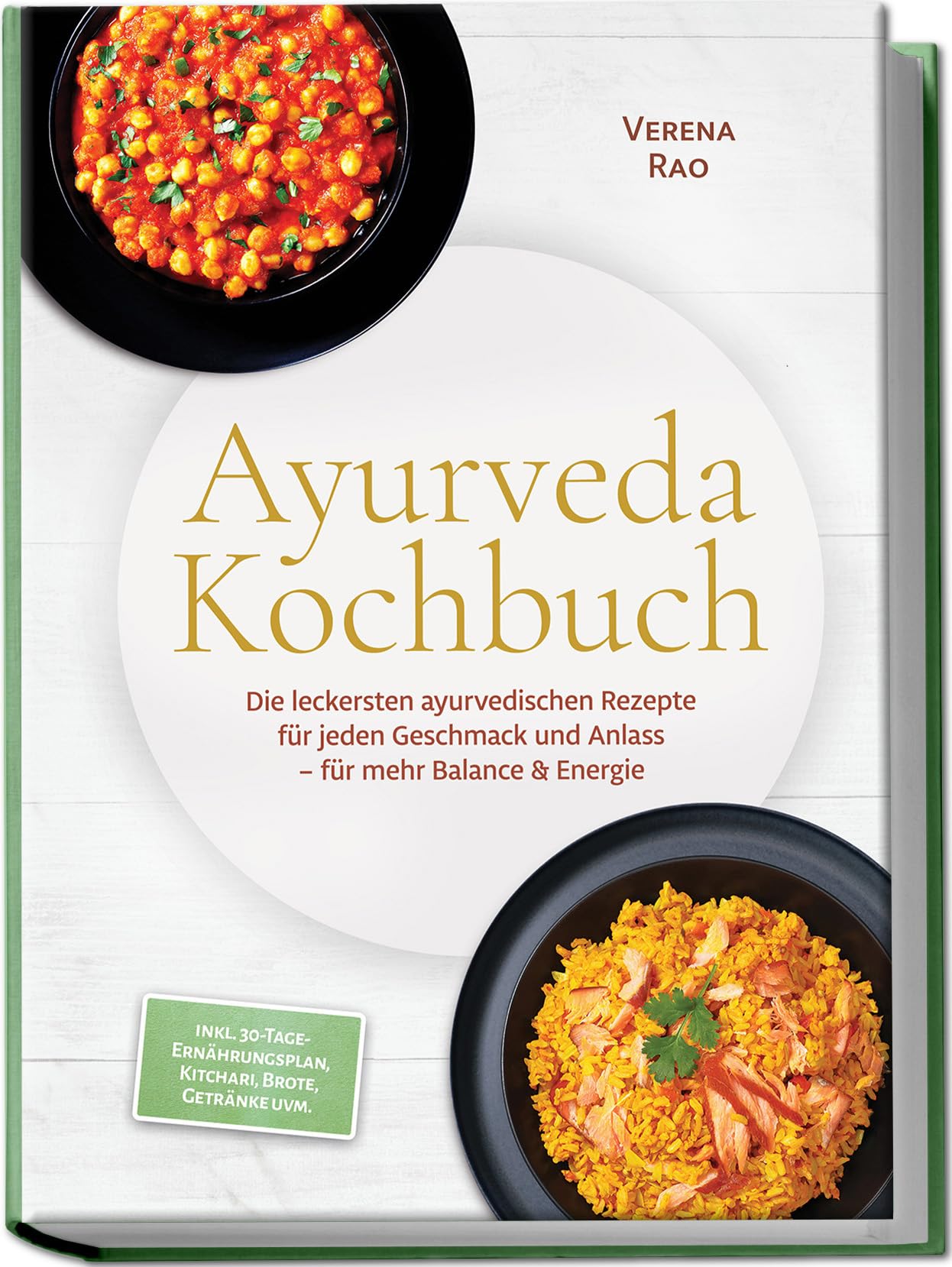 Ayurveda Kochbuch: Die leckersten ayurvedischen Rezepte für jeden Geschmack und Anlass – für mehr Balance & Energie – inkl. 30-Tage-Ernährungsplan, Kitchari, Brote, Getränke uvm.