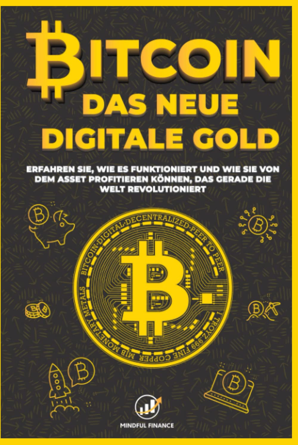 Bitcoin: Das Neue Digitale Gold - Erfahren Sie, wie es funktioniert und wie  Sie von dem Asset profitieren können, das gerade die Welt revolutioniert  (Intelligent Investieren) : Finance, Mindful: Amazon.de: Bücher