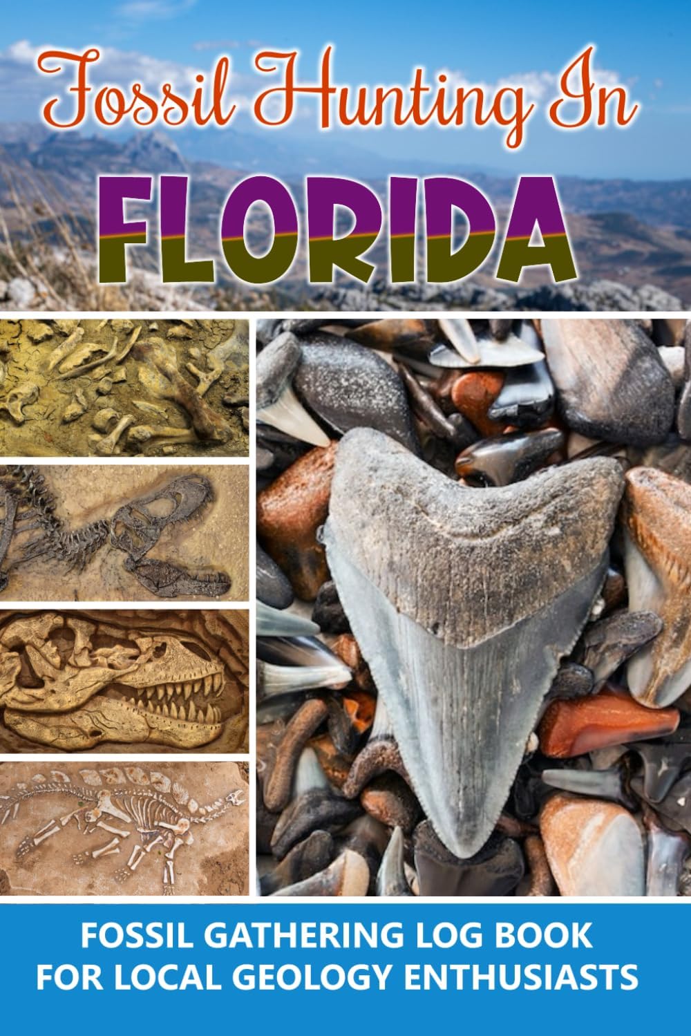 Fossil Hunting in Florida, Fossil Gathering Log Book for Local Geology Enthusiasts: Fossil Collecting Record Book for Geology Paleontology, Beautiful Gift Idea for Scientist.