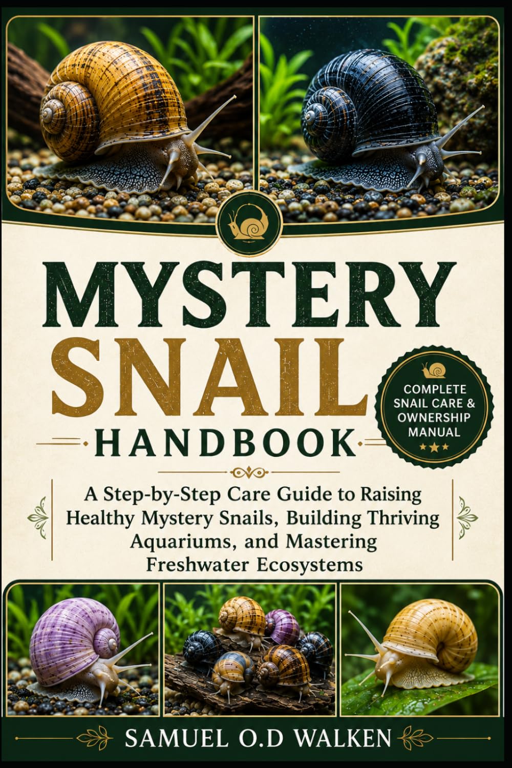 MYSTERY SNAIL HANDBOOK: A Step-by-Step Care Guide to Raising Healthy Mystery Snails, Building Thriving Aquariums, and Mastering Freshwater Ecosystems