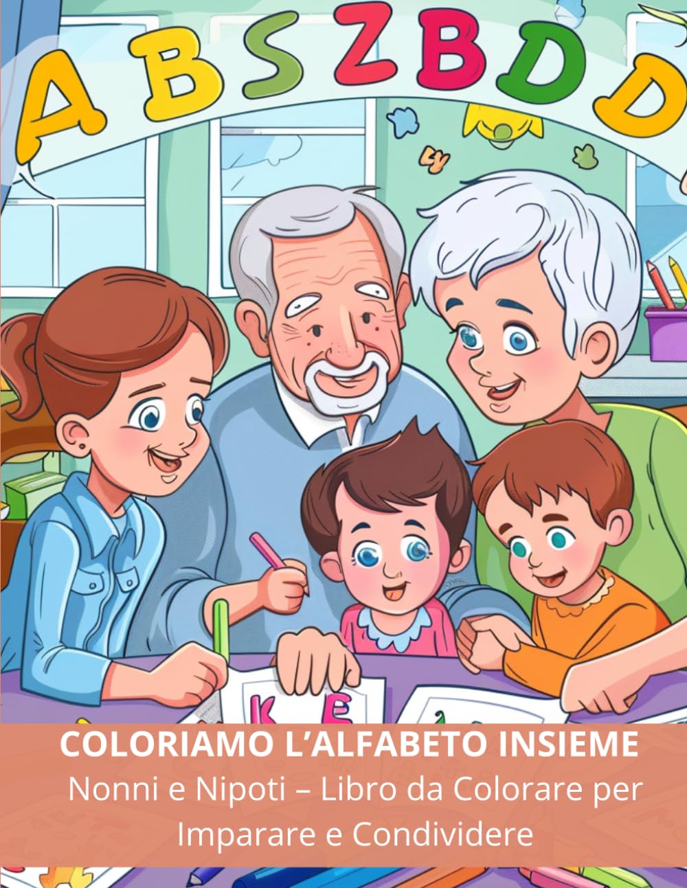 COLORIAMO L’ALFABETO INSIEME: Libro da Colorare per Bambini e Anziani – Attività Creative per Nonni e Nipoti