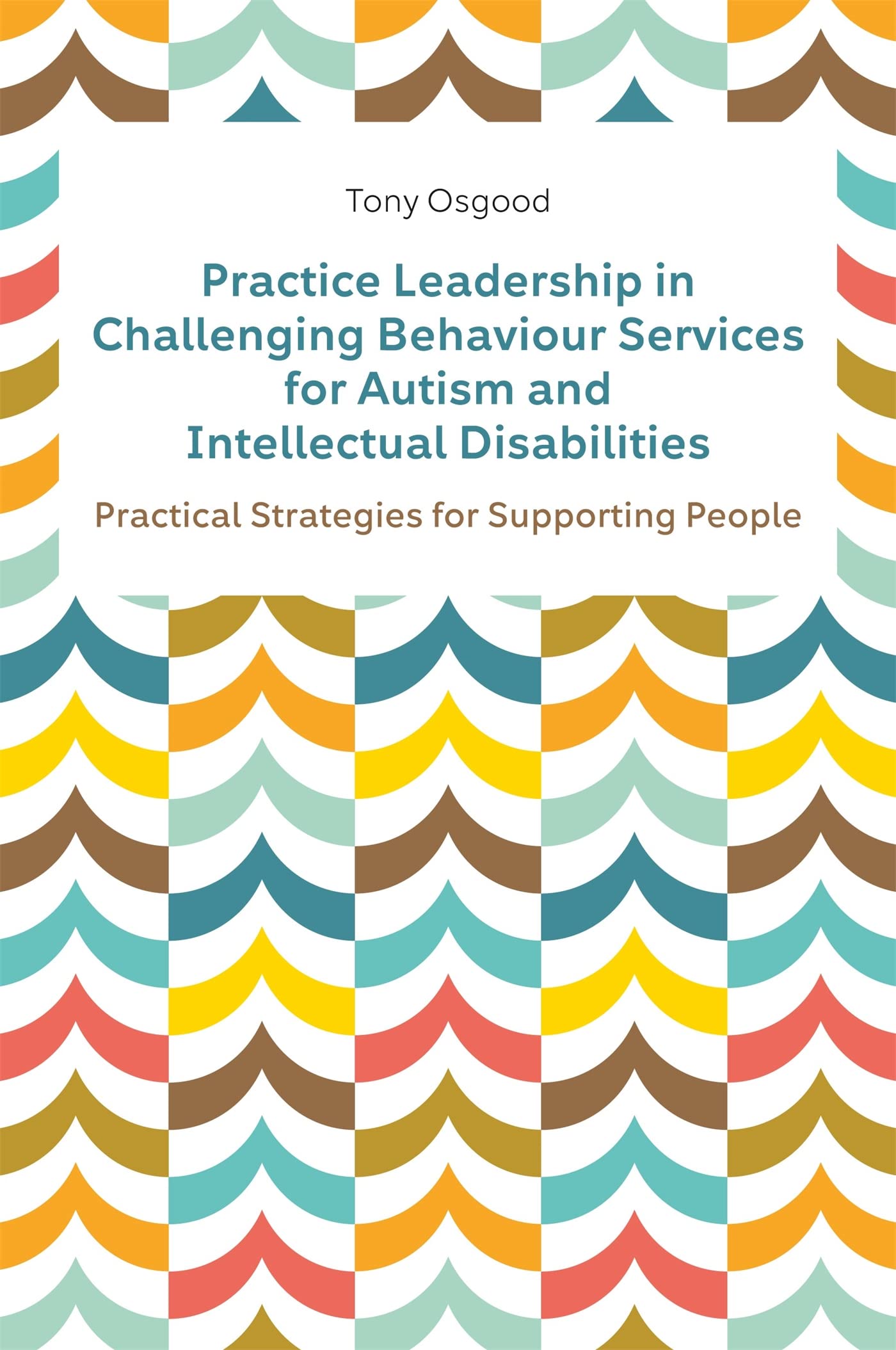 Practice Leadership in Challenging Behaviour Services for Autism and Intellectual Disabilities: Practical Strategies for Supporting People