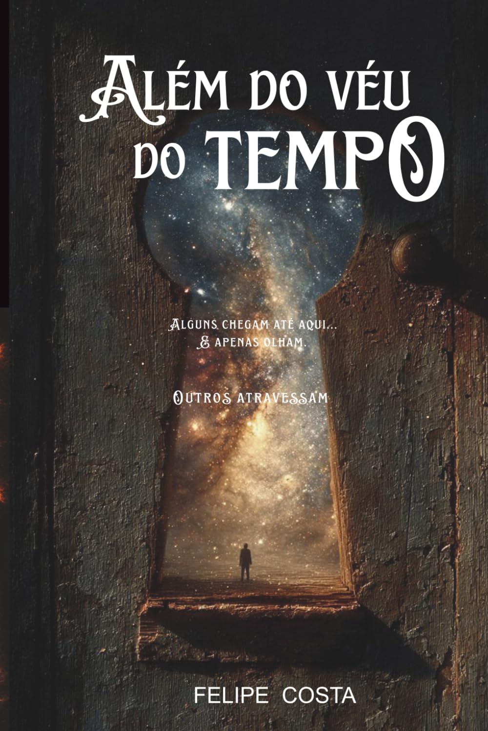 Além do véu do Tempo: Alguns chegam até aqui e apenas olham.... Outros atravessam (Trilogia do Relógio Cósmico)