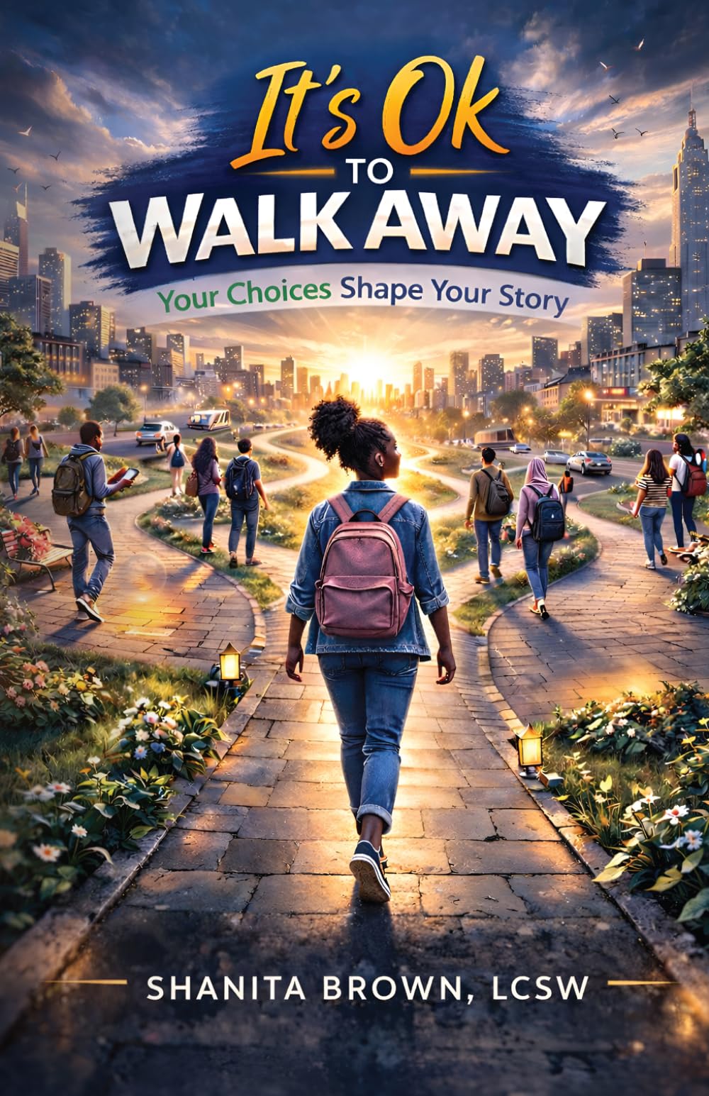 It's OK To Walk Away: Decision-Making Skills for Teens: How to Avoid Drama, Handle Conflict, Build Confidence, and Make Smart Life Choices