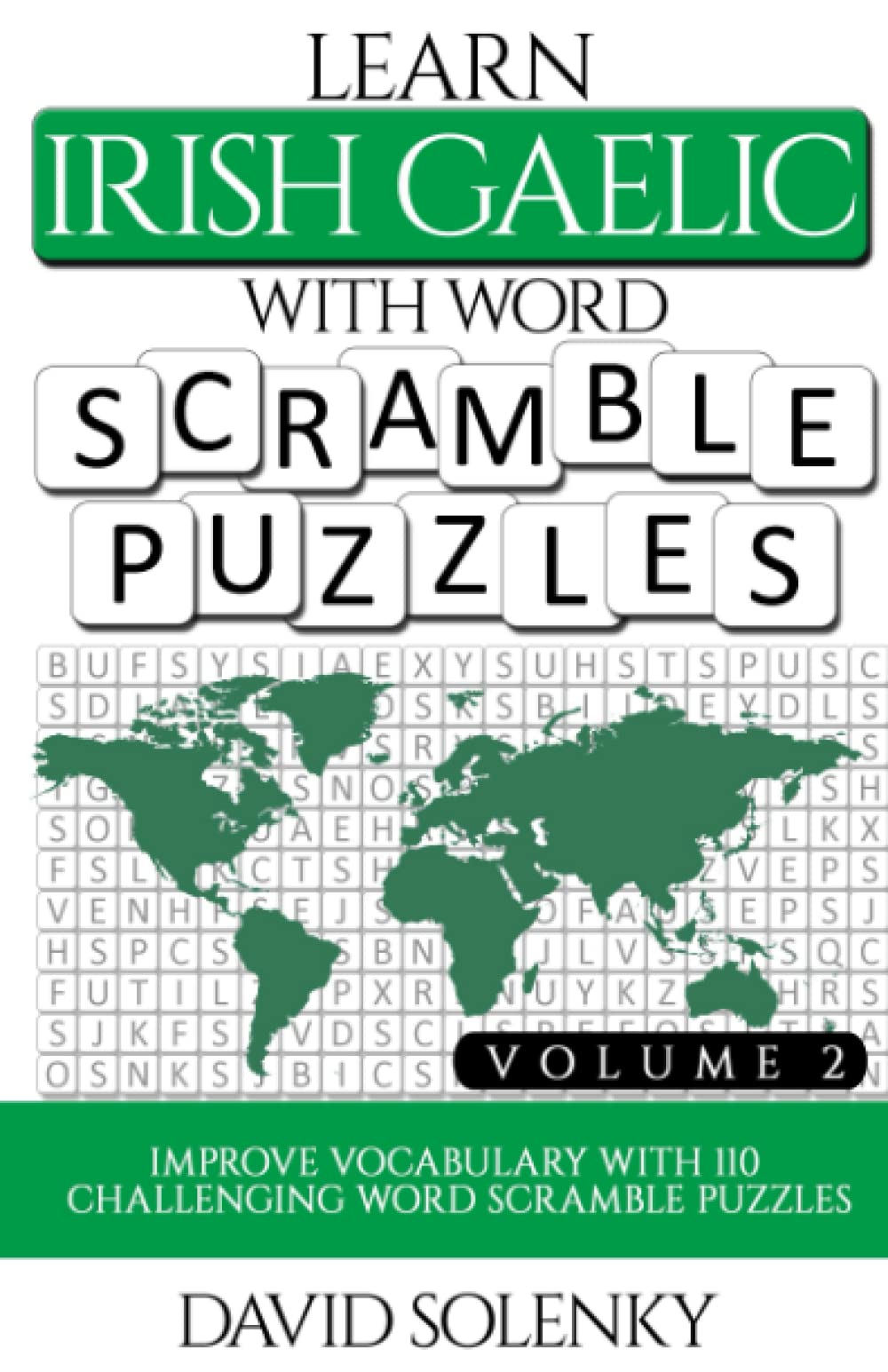 Learn Irish Gaelic with Word Scramble Puzzles Volume 2: Learn Irish Gaelic Language Vocabulary with 110 Challenging Bilingual Word Scramble Puzzles
