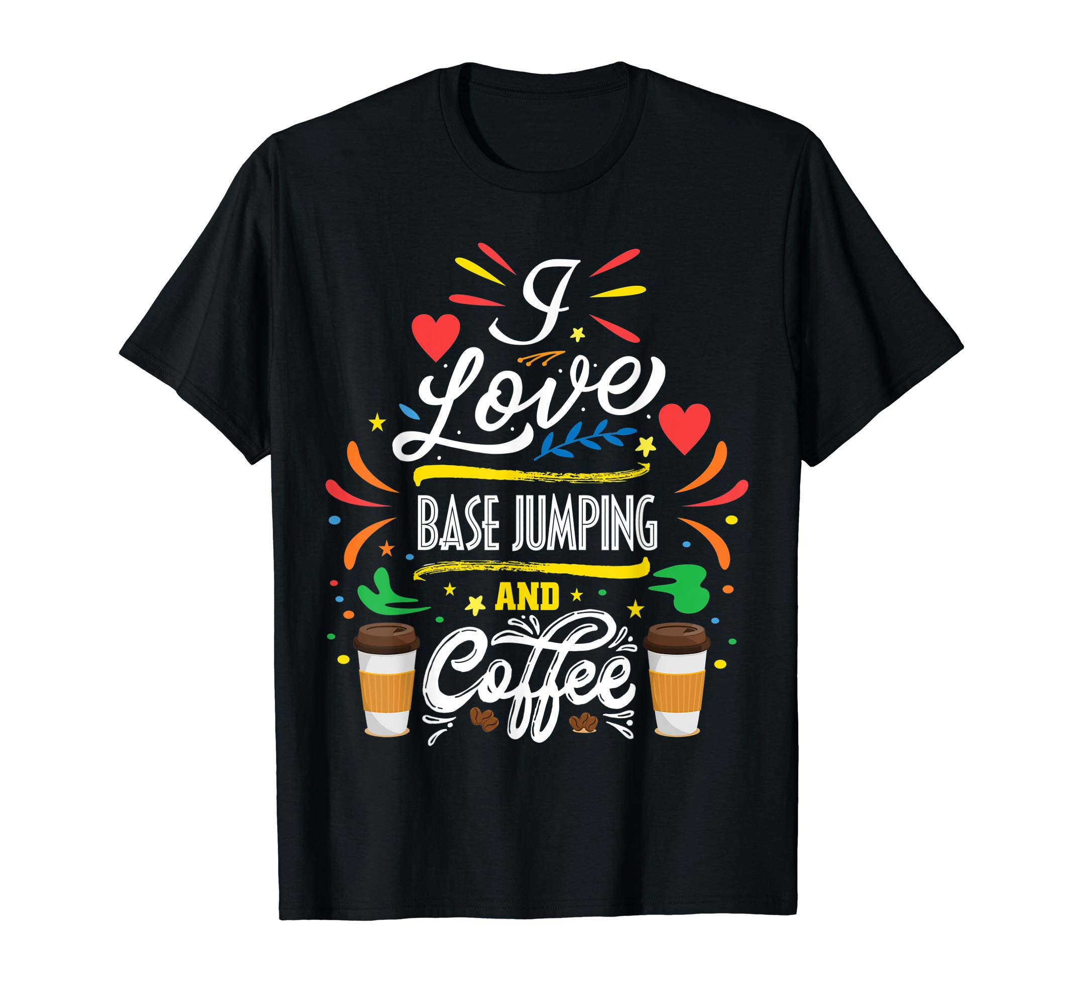 Base Jumping Coffee Lover I Love Base Jumping And Coffee T-Shirt