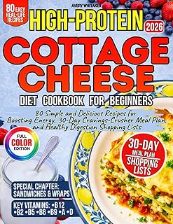 High-Protein Cottage Cheese Diet Cookbook for Beginners: 80 Simple and Delicious Recipes for Boosting Energy, 30-Day Cravings-Crusher Meal Plan, and Healthy Digestion Shopping Lists