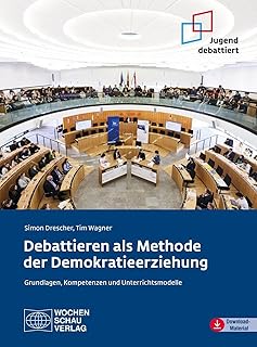 Debattieren als Methode der Demokratieerziehung: Grundlagen, Kompetenzen und Unterrichtsmodelle