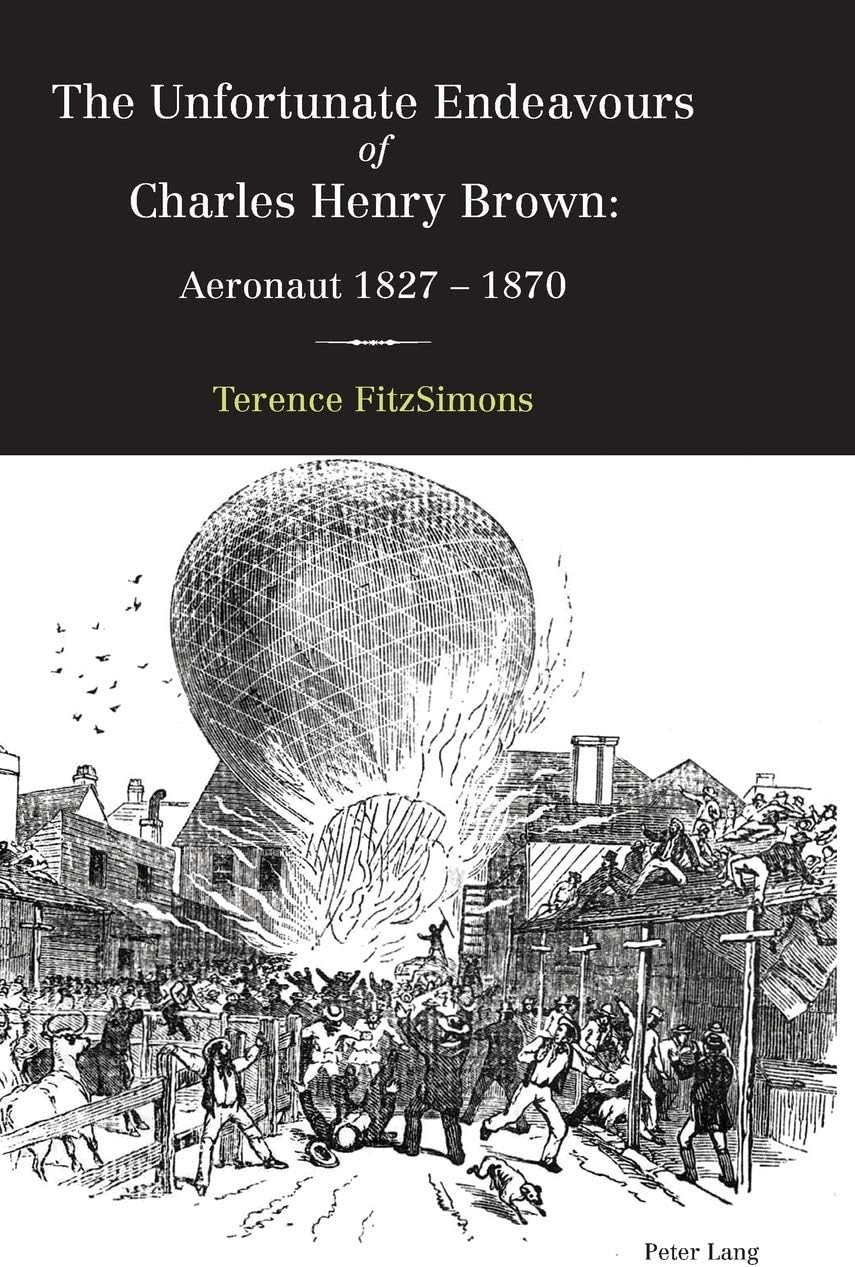 The Unfortunate Endeavours of Charles Henry Brown: Aeronaut 1827–1870