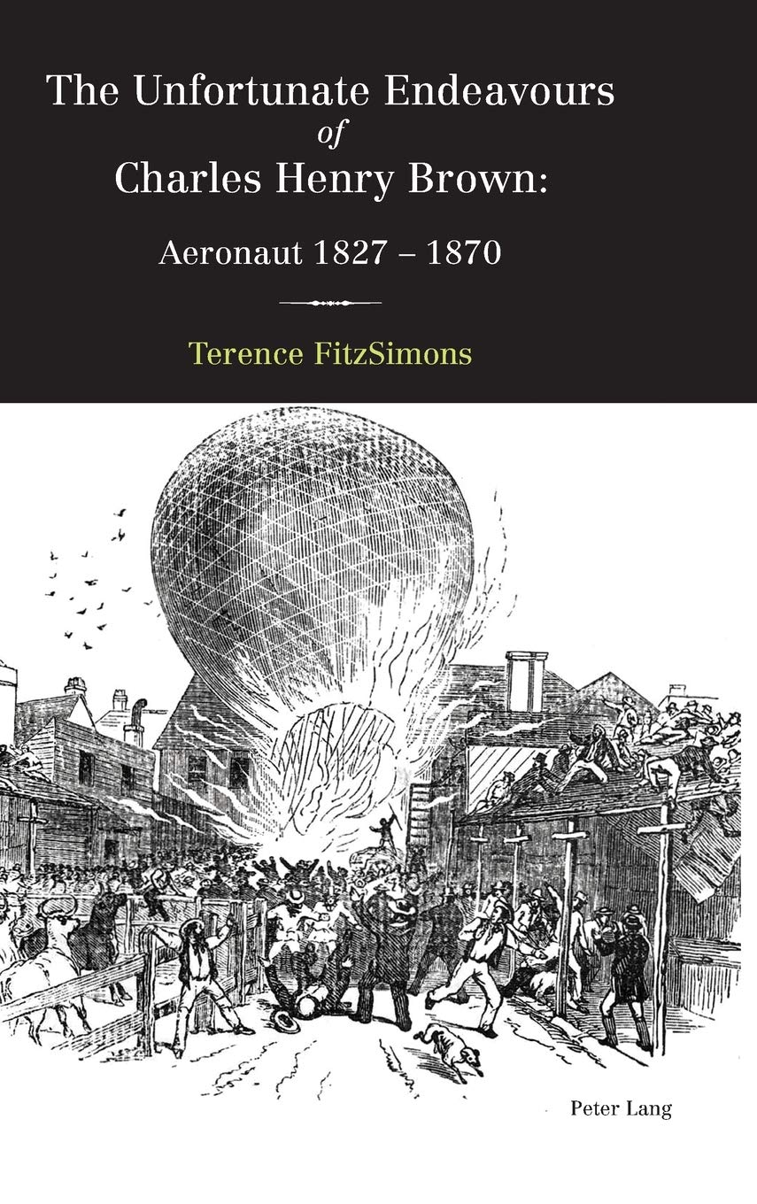 The Unfortunate Endeavours of Charles Henry Brown: Aeronaut 1827–1870
