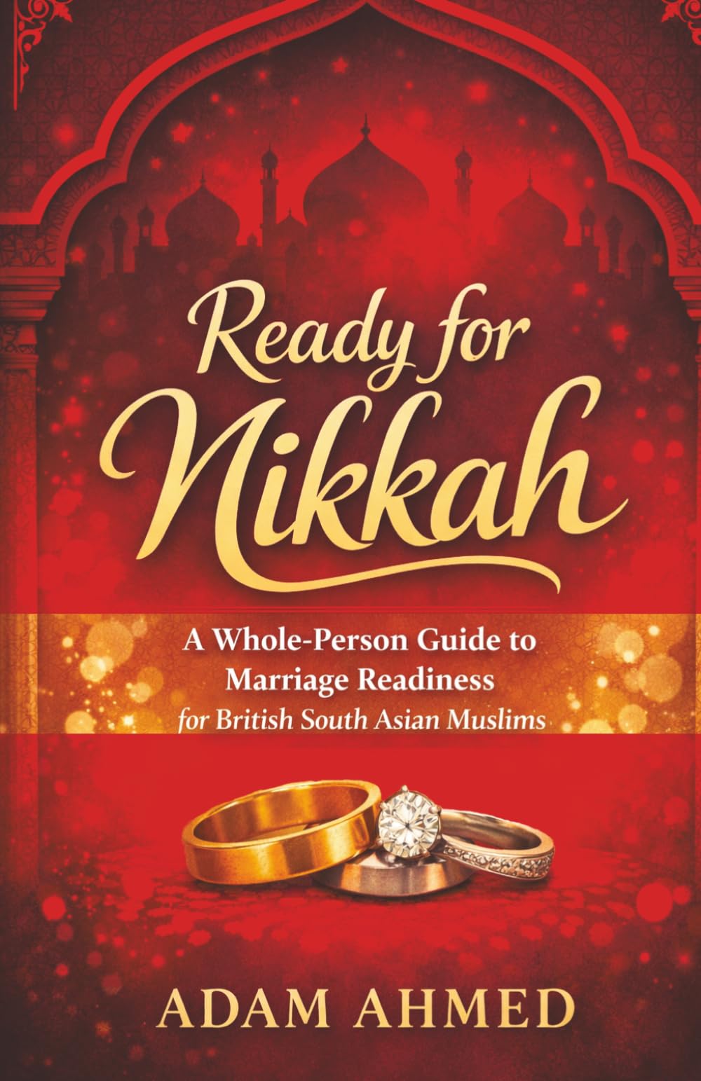 Ready for Nikkah? (Condensed Version): A Whole-Person Guide to Marriage Readiness for British South Asian Muslims