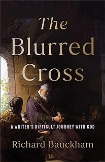The Blurred Cross: A Writer's Difficult Journey with God