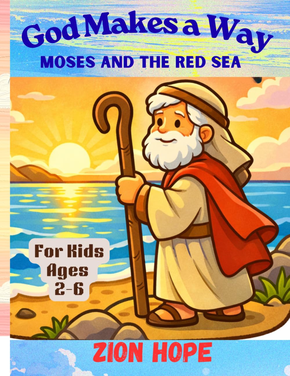 God Makes a Way: Moses and the Red Sea – A Christian Toddler Bible Story About Faith, Courage, and God’s Protection ,for kids 2-6