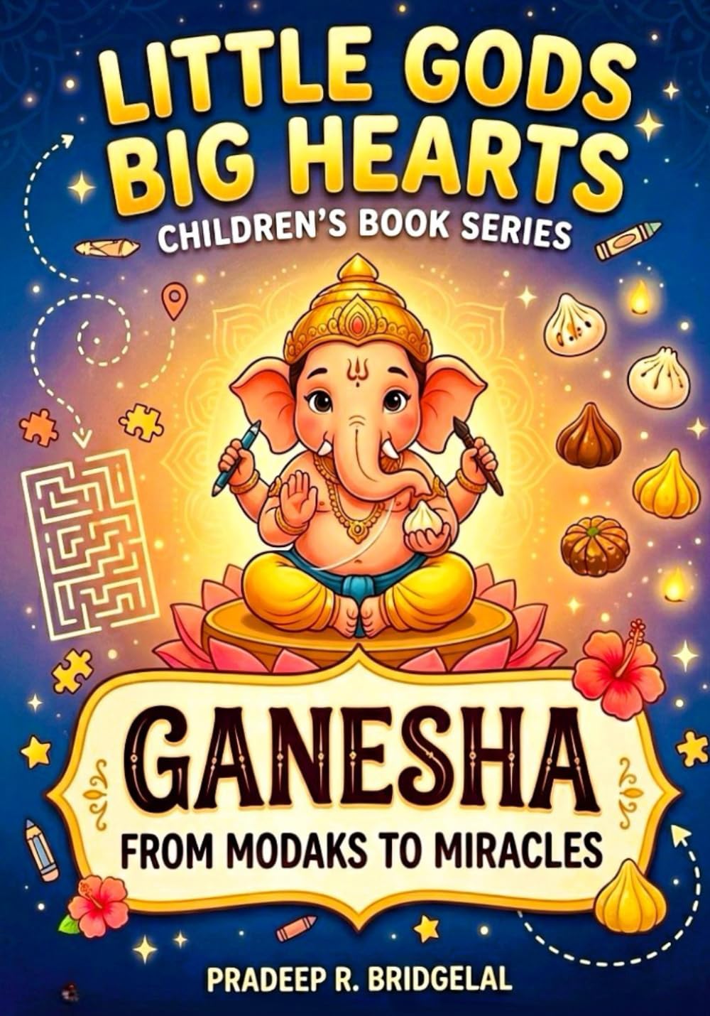 Little Gods Big Hearts Activity Book: Ganesha From Modaks to Miracles (Little Gods & Big Hearts Children’s Book Series)