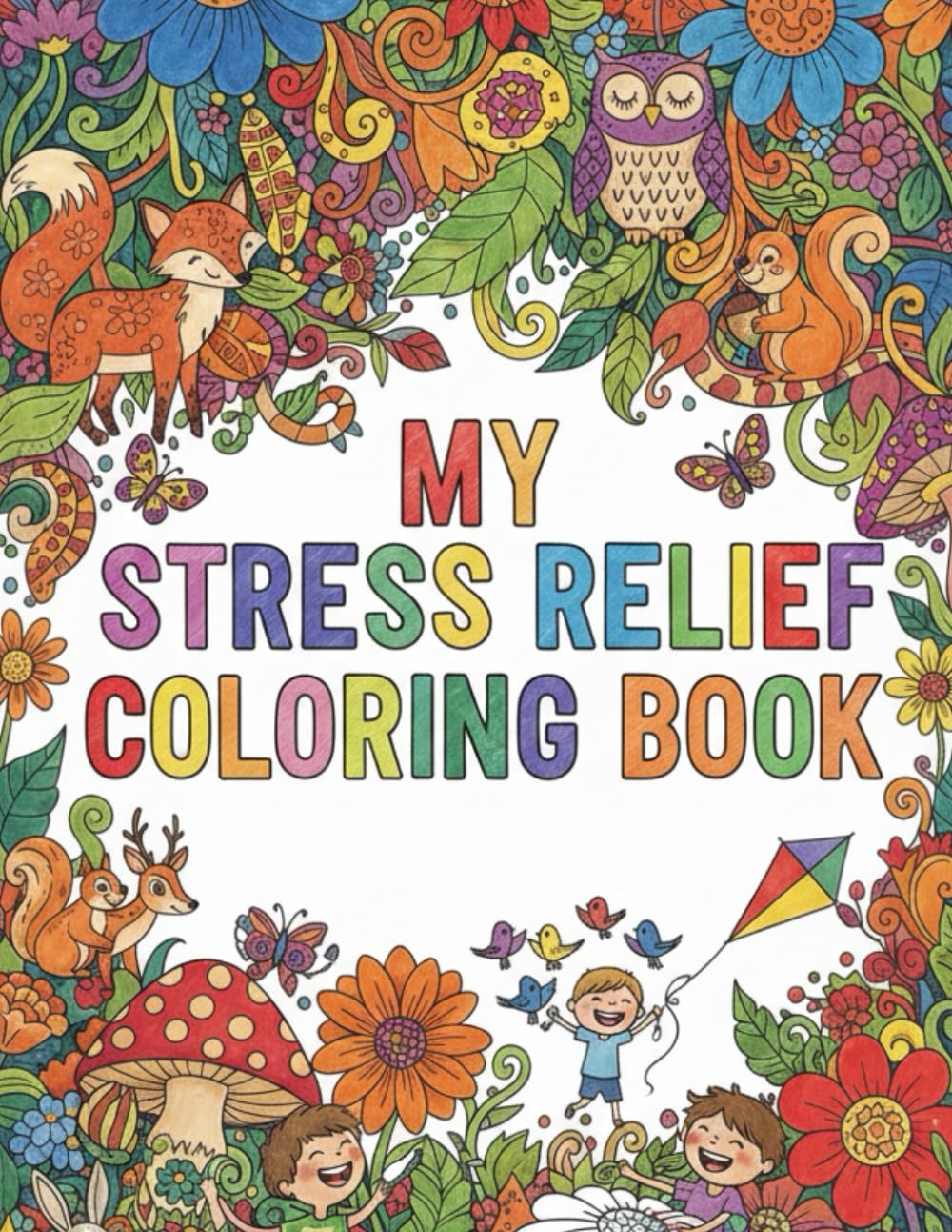 My Stress Relief Coloring Book for Kids Ages 2–8 Calming & Fun Coloring Pages to Relax Little Minds
