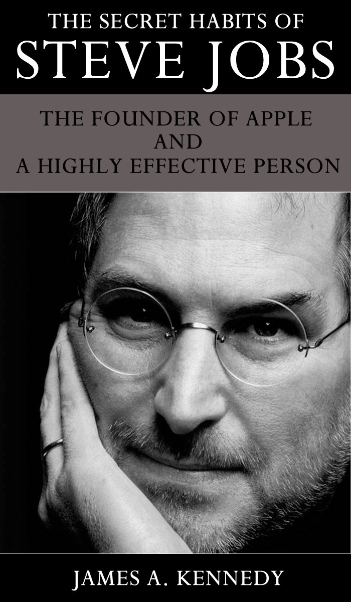 The Secret Habits of Steve Jobs The Founder of Apple and a Highly