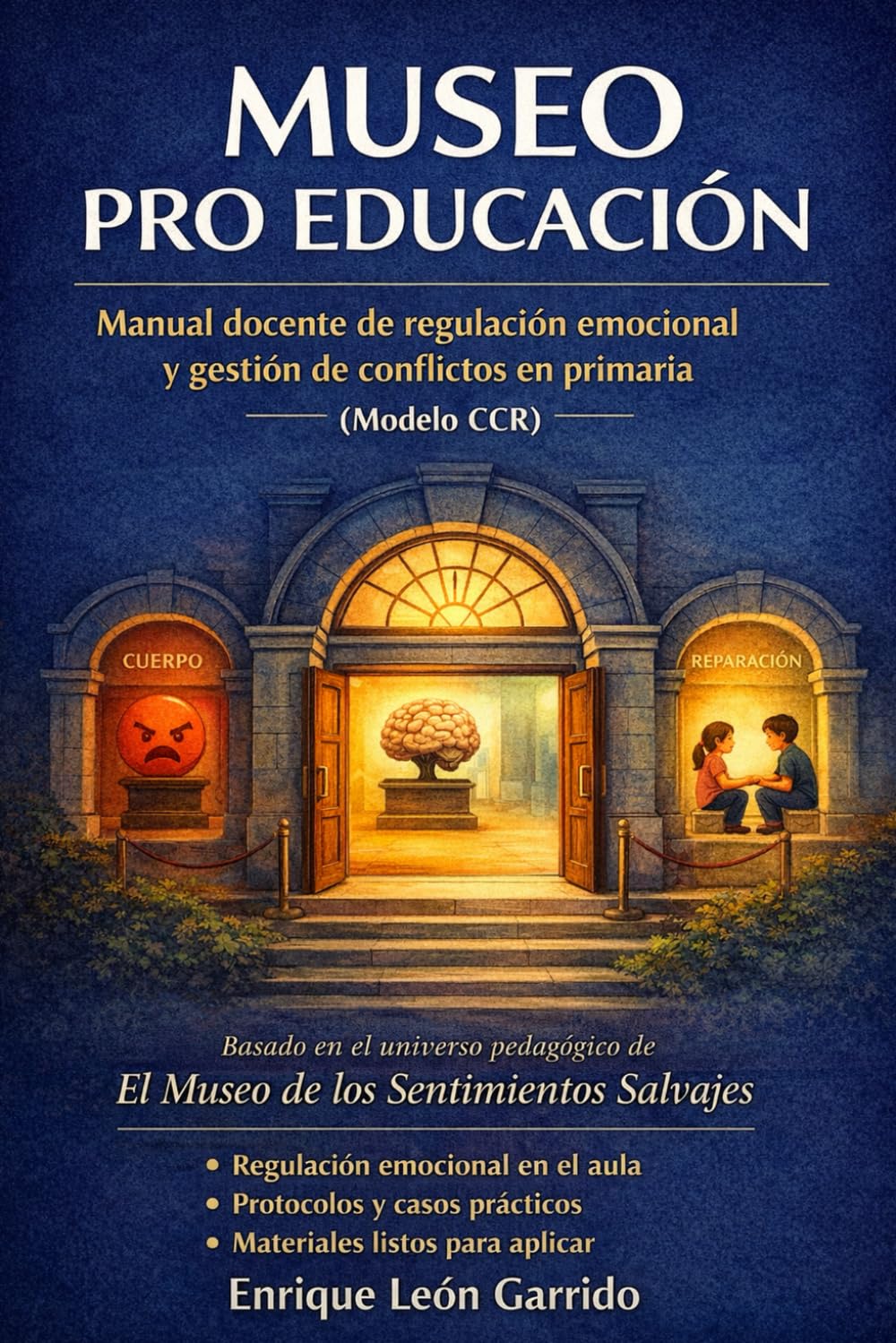MUSEO PRO EDUCACION: Manual Profesional del Modelo CCR para la Regulación, Comprensión y Reparación Emocional en el Aula
