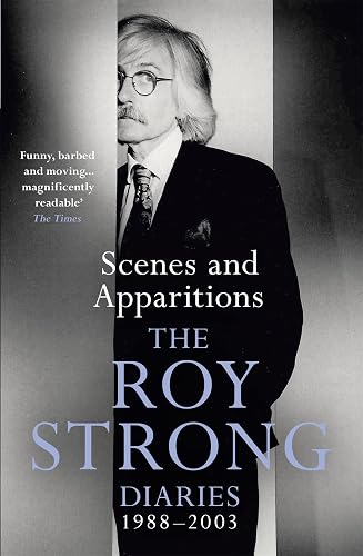 Scenes and Apparitions: The Roy Strong Diaries 1988–2003