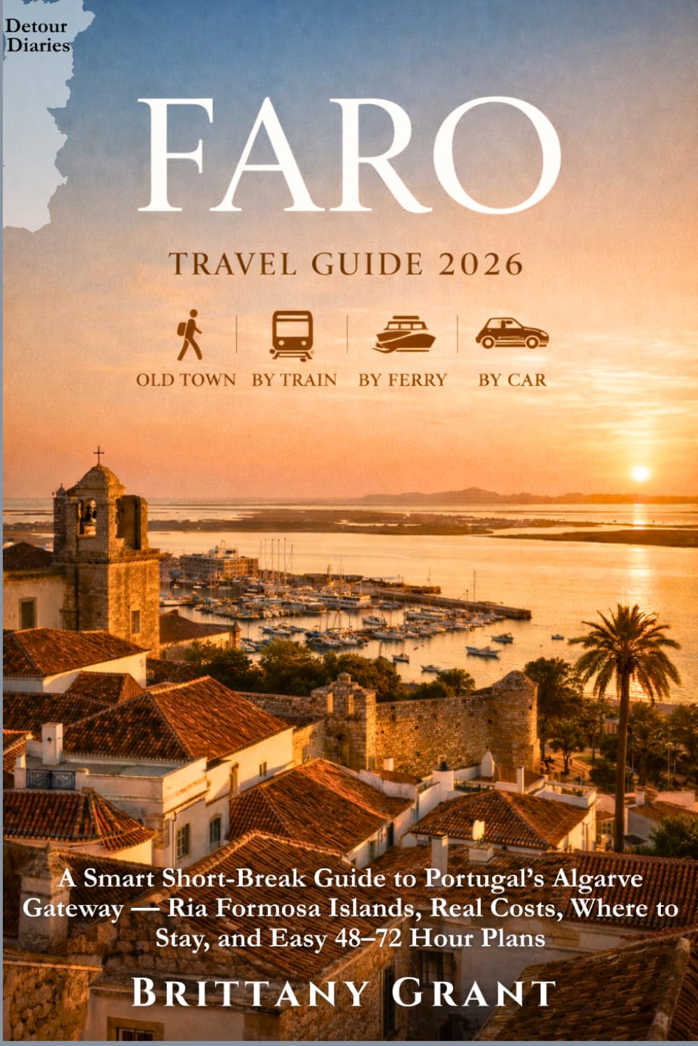 Faro Travel Guide 2026: A Smart Short-Break Guide to Portugal’s Algarve Gateway — Ria Formosa Islands, Real Costs, Where to Stay, and Easy 48–72 Hour Plans (Detour Diaries)