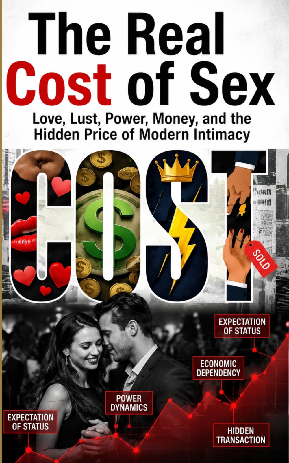 The Real Cost of Sex: Love, Lust, Power, Money, and the Hidden Price of Modern Intimacy
