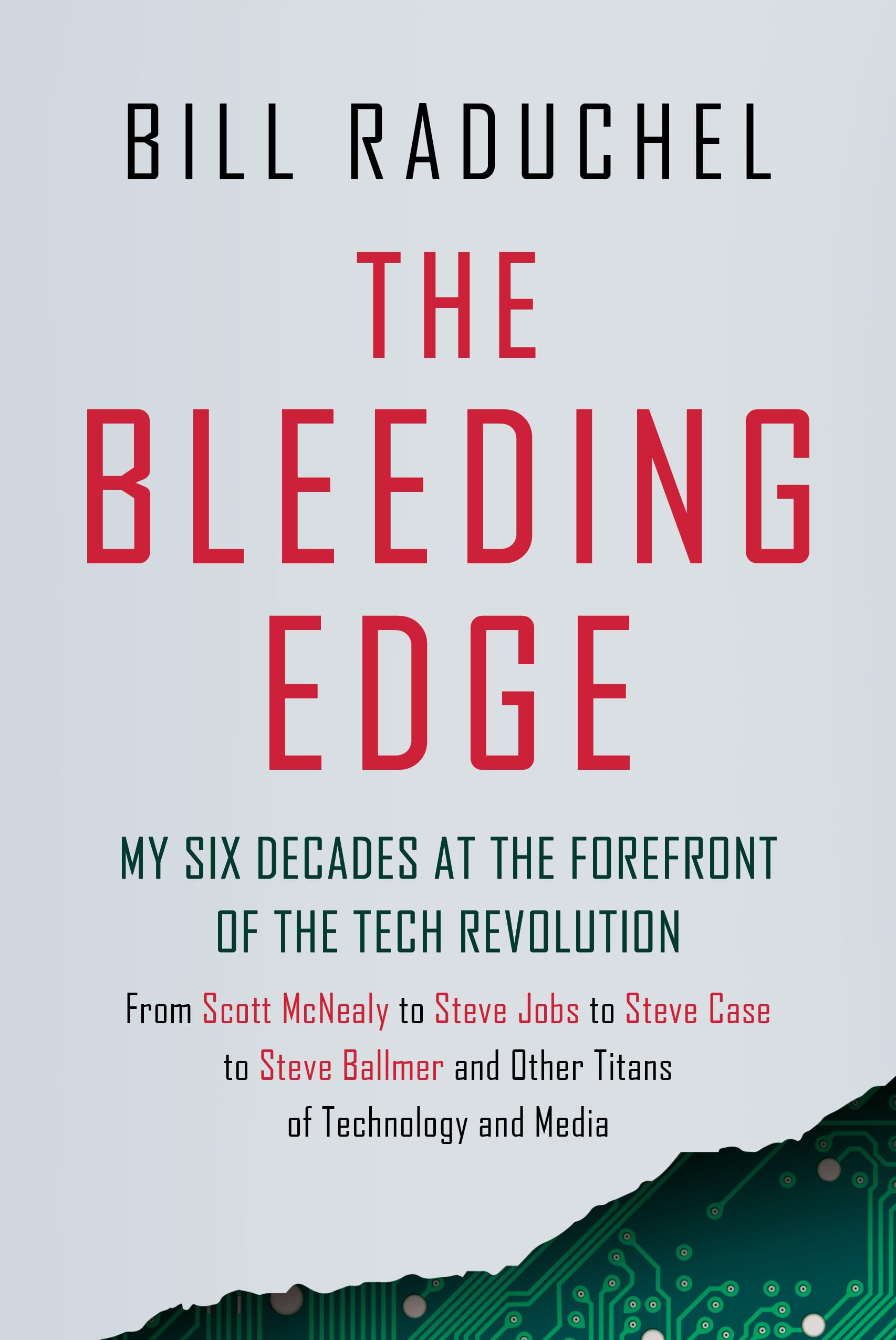 Bill RaduchelThe Bleeding Edge: My Six Decades at the Forefront of the Tech Revolution (from Scott McNealy to Steve Jobs to Steve Case to Steve Ballmer and Other Titans of Technology)