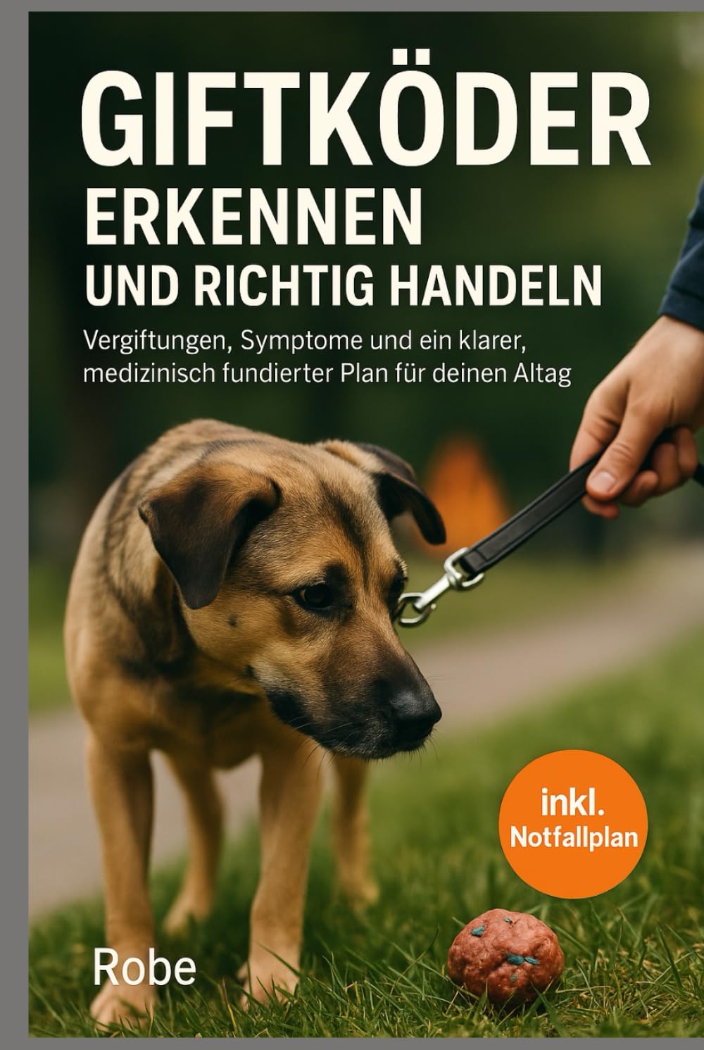 Giftköder beim Hund erkennen & richtig handeln: Vergiftungen verstehen, Symptome einordnen und ein medizinisch fundierter Notfall- und Präventionsplan für deinen Alltag
