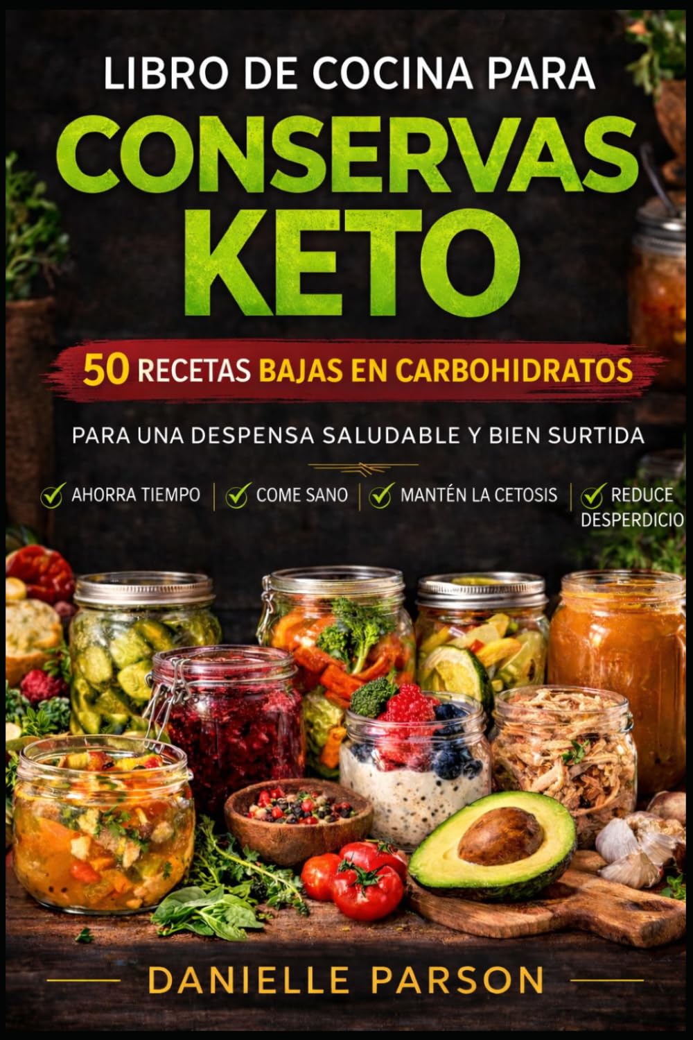 LIBRO DE COCINA PARA CONSERVAS KETO: Recetas bajas en carbohidratos para una despensa saludable y bien surtida