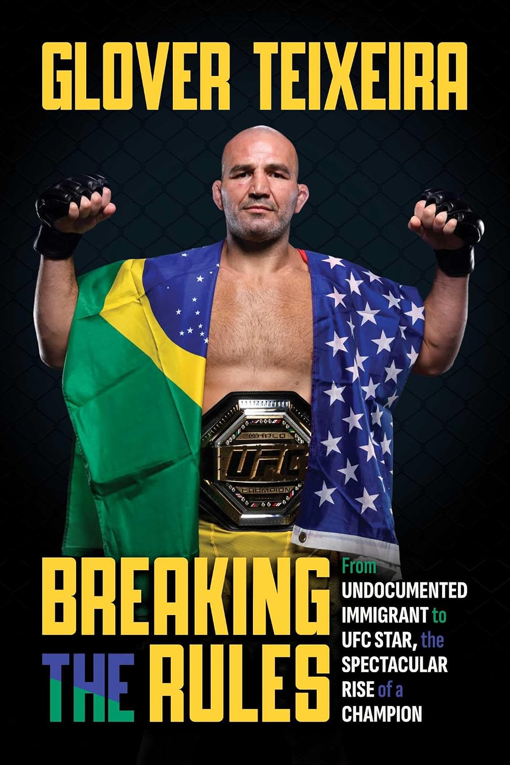 Breaking the Rules: From Undocumented Immigrant to UFC Star, the Spectacular Rise of a Champion