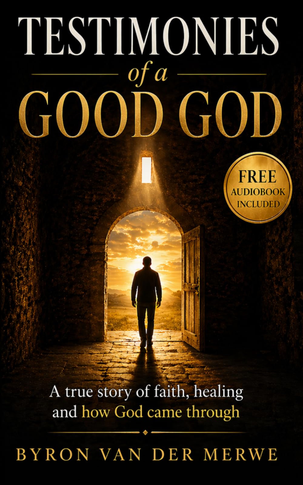 Testimonies of a Good God: The True Story of an Ordinary Man with an Extraordinary God (The Walking With God Series)