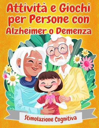 Attività e Giochi per Persone con Alzheimer o Demenza | Stimolazione Cognitiva: Esercizi Facili a Colori e di Grande Formato per le Fasi Moderate e ... | Ginnastica Mentale per Persone Dipendenti
