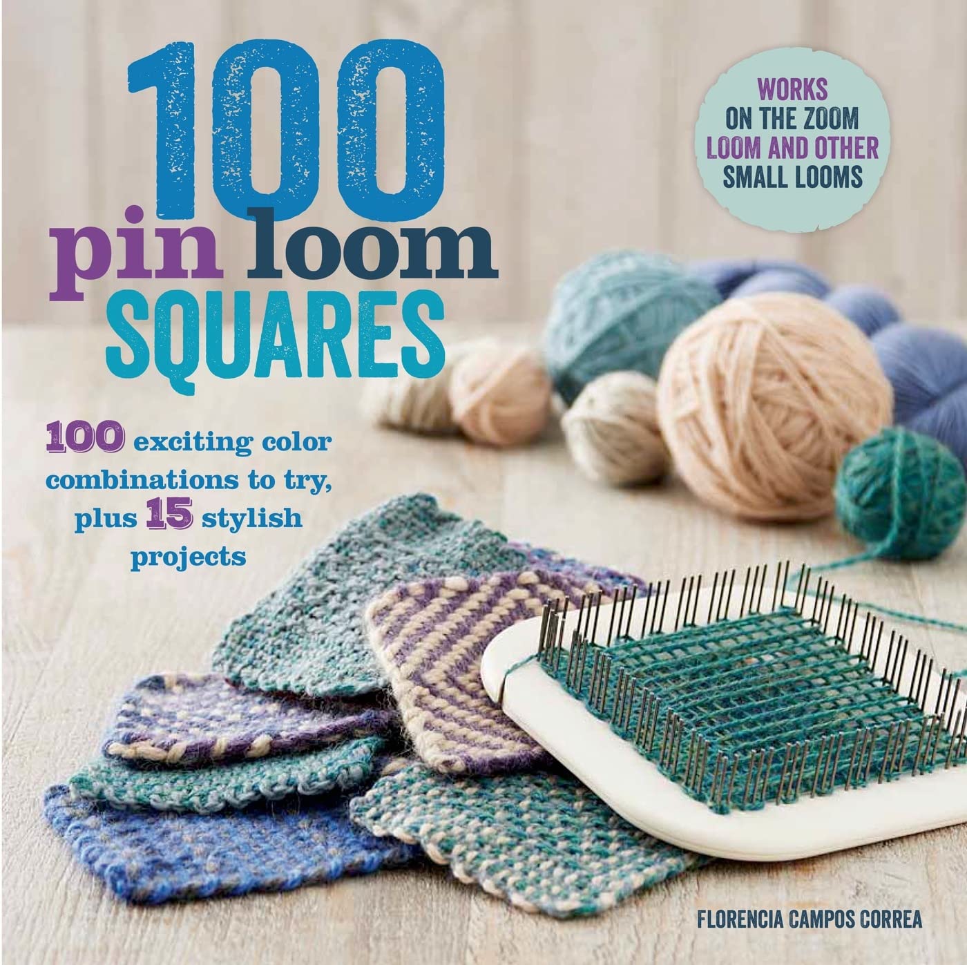 100 Pin Loom Squares: 100 Exciting Color Combinations to Try, Plus 15 Stylish Projects (Knit & Crochet Blocks & Squares)      Paperback – February 24, 2015