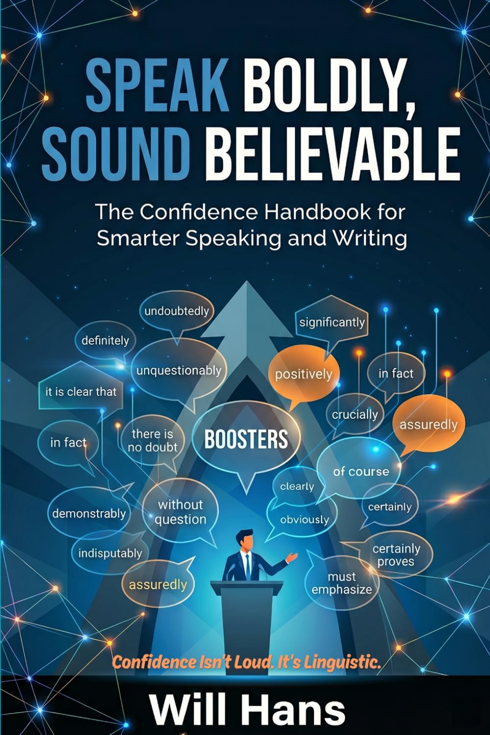 Speak Boldly, Sound Believable: The Confidence Handbook for Smarter Speaking and Writing (Beyond Grammar: The English skills your grammar book never taught you)