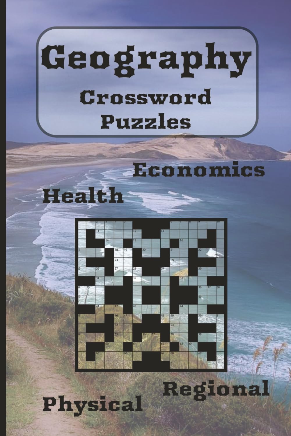 Geography: Dive into this Challenging Health, Economics, Physical, and Regional Crossword Book for Adults, Teens, Educators and Enthusiasts World Wide.